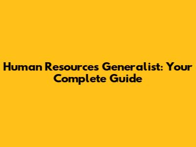 Human Resources Generalist: Your Complete Guide