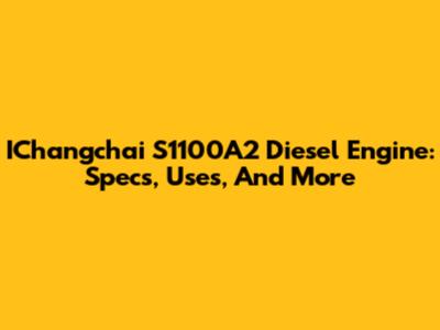 IChangchai S1100A2 Diesel Engine: Specs, Uses, And More