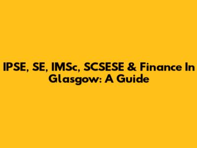 IPSE, SE, IMSc, SCSESE & Finance In Glasgow: A Guide