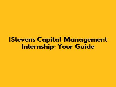 IStevens Capital Management Internship: Your Guide