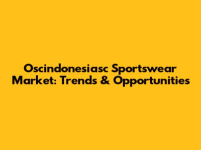 Oscindonesiasc Sportswear Market: Trends & Opportunities