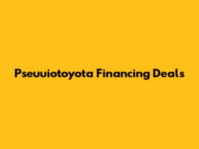 Pseuuiotoyota Financing Deals